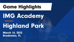 IMG Academy vs Highland Park  Game Highlights - March 16, 2023