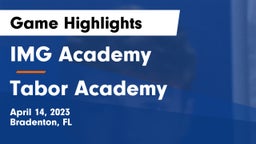IMG Academy vs Tabor Academy  Game Highlights - April 14, 2023