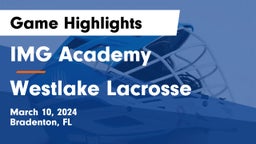 IMG Academy vs Westlake Lacrosse Game Highlights - March 10, 2024