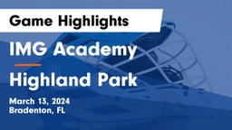 IMG Academy vs Highland Park  Game Highlights - March 13, 2024