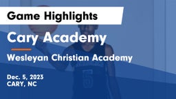 Cary Academy vs Wesleyan Christian Academy Game Highlights - Dec. 5, 2023