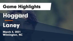 Hoggard  vs Laney  Game Highlights - March 4, 2021