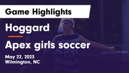 Hoggard  vs Apex  girls soccer Game Highlights - May 22, 2023