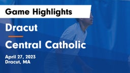 Dracut  vs Central Catholic  Game Highlights - April 27, 2023