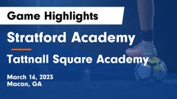 Stratford Academy  vs Tattnall Square Academy  Game Highlights - March 16, 2023