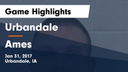 Urbandale  vs Ames  Game Highlights - Jan 31, 2017