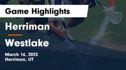 Herriman  vs Westlake  Game Highlights - March 16, 2023