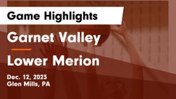 Garnet Valley  vs Lower Merion  Game Highlights - Dec. 12, 2023