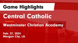 Central Catholic  vs Westminster Christian Academy  Game Highlights - Feb. 27, 2024