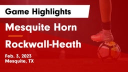 Mesquite Horn  vs Rockwall-Heath  Game Highlights - Feb. 3, 2023