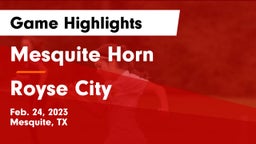 Mesquite Horn  vs Royse City  Game Highlights - Feb. 24, 2023