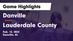 Danville  vs Lauderdale County  Game Highlights - Feb. 14, 2023