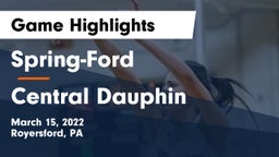 Spring-Ford  vs Central Dauphin  Game Highlights - March 15, 2022