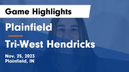 Plainfield  vs Tri-West Hendricks  Game Highlights - Nov. 25, 2023