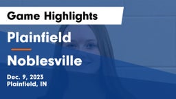 Plainfield  vs Noblesville  Game Highlights - Dec. 9, 2023