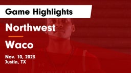 Northwest  vs Waco  Game Highlights - Nov. 10, 2023