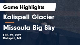Kalispell Glacier  vs Missoula Big Sky  Game Highlights - Feb. 23, 2023