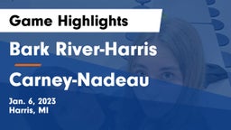 Bark River-Harris  vs Carney-Nadeau  Game Highlights - Jan. 6, 2023