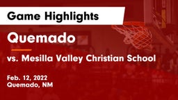 Quemado  vs vs. Mesilla Valley Christian School Game Highlights - Feb. 12, 2022