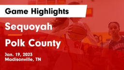 Sequoyah  vs Polk County  Game Highlights - Jan. 19, 2023