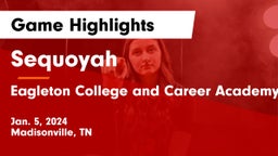 Sequoyah  vs  Eagleton College and Career Academy Game Highlights - Jan. 5, 2024