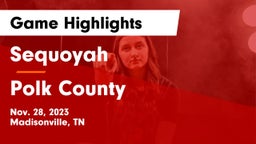 Sequoyah  vs Polk County  Game Highlights - Nov. 28, 2023