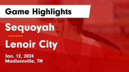 Sequoyah  vs Lenoir City  Game Highlights - Jan. 12, 2024
