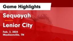 Sequoyah  vs Lenior City Game Highlights - Feb. 2, 2024