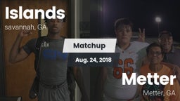 Matchup: Islands  vs. Metter  2018