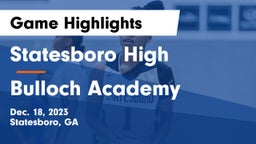 Statesboro High vs Bulloch Academy Game Highlights - Dec. 18, 2023