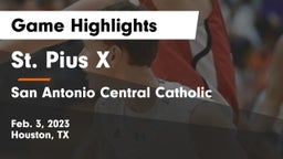 St. Pius X  vs San Antonio Central Catholic  Game Highlights - Feb. 3, 2023