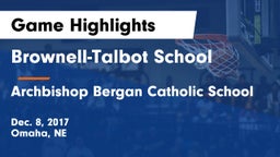 Brownell-Talbot School vs Archbishop Bergan Catholic School Game Highlights - Dec. 8, 2017