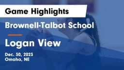 Brownell-Talbot School vs Logan View  Game Highlights - Dec. 30, 2023