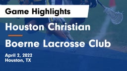 Houston Christian  vs Boerne Lacrosse Club Game Highlights - April 2, 2022