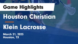 Houston Christian  vs Klein Lacrosse  Game Highlights - March 21, 2023