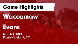 Waccamaw  vs Evans  Game Highlights - March 3, 2023