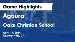 Agoura  vs Oaks Christian School Game Highlights - April 19, 2024
