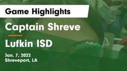 Captain Shreve  vs Lufkin ISD Game Highlights - Jan. 7, 2022