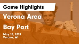 Verona Area  vs Bay Port  Game Highlights - May 18, 2024