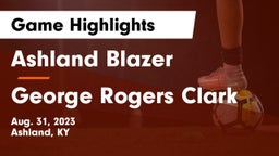Ashland Blazer  vs George Rogers Clark  Game Highlights - Aug. 31, 2023