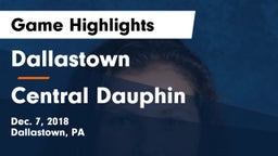 Dallastown  vs Central Dauphin  Game Highlights - Dec. 7, 2018