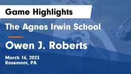 The Agnes Irwin School vs Owen J. Roberts  Game Highlights - March 16, 2023
