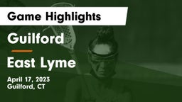 Guilford  vs East Lyme  Game Highlights - April 17, 2023