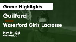 Guilford  vs Waterford Girls Lacrosse Game Highlights - May 30, 2023