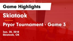Skiatook  vs Pryor Tournament - Game 3 Game Highlights - Jan. 20, 2018