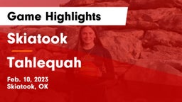 Skiatook  vs Tahlequah  Game Highlights - Feb. 10, 2023