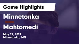Minnetonka  vs Mahtomedi  Game Highlights - May 22, 2024