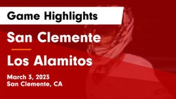 San Clemente  vs Los Alamitos  Game Highlights - March 3, 2023