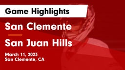 San Clemente  vs San Juan Hills  Game Highlights - March 11, 2023