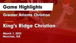 Greater Atlanta Christian  vs King's Ridge Christian  Game Highlights - March 1, 2022